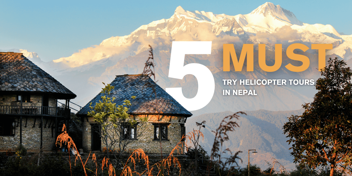 Exploring Nepal from Above: 5 Must-Try Helicopter Tours